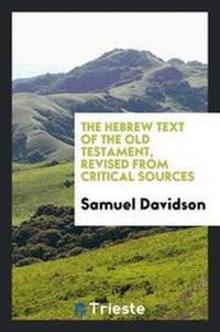 Enlarge image Cover: The Hebrew Text of the Old Testament, Revised from Critical Sources; Being an Attempt to Present a Purer and More Correct Text Than the Received One of Van Der Hooght; By the Aid of the Best Existing Materials - Trieste Publishing