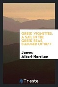 Cover: Greek Vignettes. a Sail in the Greek Seas, Summer of 1877 - Trieste Publishing