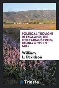 Cover: Political Thought in England; The Utilitarians from Bentham to J.S. Mill - Trieste Publishing