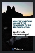 Cover: What Is National Honor? the Challenge of the Reconstruction - Trieste Publishing