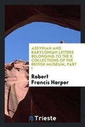 Cover: Assyrian and Babylonian Letters Belonging to the K. Collections of the British Museum, Part I - Trieste Publishing