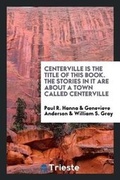 Cover: Centerville Is the Title of This Book. the Stories in It Are about a Town Called Centerville - Trieste Publishing