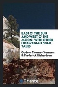 Cover: East O' the Sun and West O' the Moon - Trieste Publishing