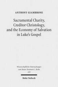 Abbildung von: Sacramental Charity, Creditor Christology, and the Economy of Salvation in Luke's Gospel - Mohr Siebeck