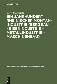 Abbildung von: Ein Jahrhundert rheinischer Montan-Industrie (Bergbau - Eisenindustrie - Metallindustrie - Maschinenbau) - De Gruyter