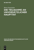 Cover: Die Teilnahme an unvors&auml;tzlicher Haupttat - De Gruyter