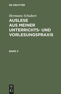 Cover: Auslese aus meiner Unterrichts- und Vorlesungspraxis. Band 3 - De Gruyter