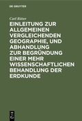 Cover: Einleitung zur allgemeinen vergleichenden Geographie, und Abhandlung zur Begr&uuml;ndung einer mehr wissenschaftlichen Behandlung der Erdkunde - De Gruyter