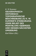 Cover: Geographisch-historisch-topographische Beschreibung zu K. W. Kummer's Stereorama oder Relief des Montblanc-Gebirges und dessen n&auml;chster Umgebung - De Gruyter