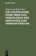 Cover: Die Staatslehre, oder &uuml;ber das Verh&auml;ltni&szlig; des Urstaates zum Vernunftreiche - De Gruyter
