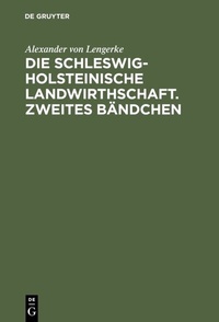 Abbildung von: Die Schleswig-Holsteinische Landwirthschaft. Zweites Bändchen - De Gruyter