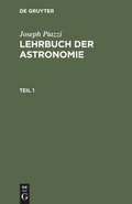 Cover: Lehrbuch der Astronomie. Teil 1 - De Gruyter