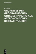 Bild: Grundriss der geographischen Ortsbestimmung aus astronomischen Beobachtungen - De Gruyter