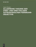 Bild: Allgemeine Theorie der zwei- und drei-teiligen astronomischen Fernrohr-Objective - De Gruyter