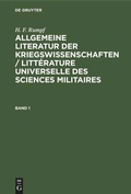 Cover: Allgemeine Literatur der Kriegswissenschaften / Litt&eacute;rature universelle des sciences militaires. Band 1 - De Gruyter