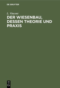 Abbildung von: Der Wiesenbau, dessen Theorie und Praxis - De Gruyter