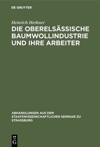 Abbildung von: Die oberelsässische Baumwollindustrie und ihre Arbeiter - De Gruyter