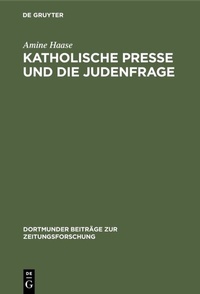 Abbildung von: Katholische Presse und die Judenfrage - De Gruyter Saur