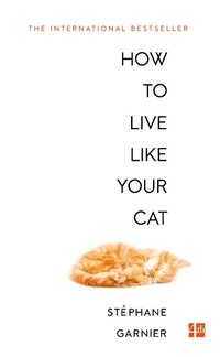 Enlarge image Cover: How to Live Like Your Cat - Fourth Estate Ltd