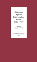 Cover: Addresses Against Incorporating Union, 1706-1707 - Scottish History Society