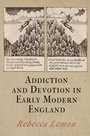 Cover: Addiction and Devotion in Early Modern England - University of Pennsylvania Press
