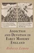 Cover: Addiction and Devotion in Early Modern England - University of Pennsylvania Press