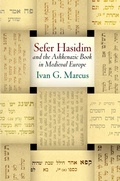 Cover: "Sefer Hasidim" and the Ashkenazic Book in Medieval Europe - University of Pennsylvania Press