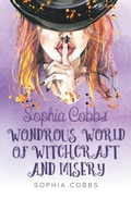Cover: Sophia Cobbs' Wondrous World of Witchcraft and Misery - SilverWood Books Ltd