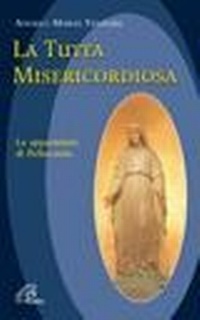 Abbildung von: La tutta misericordiosa. Le apparizioni di Pellevoisin - Maria madre nostra;Paoline Editoriale Libri