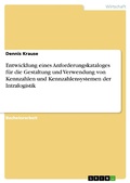 Cover: Entwicklung eines Anforderungskataloges f&uuml;r die Gestaltung und Verwendung von Kennzahlen und Kennzahlensystemen der Intralogistik - GRIN Verlag