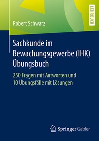 Abbildung von: Sachkunde im Bewachungsgewerbe (IHK) - Übungsbuch - Springer Gabler
