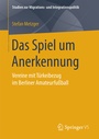 Cover: Das Spiel um Anerkennung - Springer VS