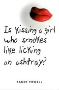 Cover: Is Kissing a Girl Who Smokes Like Licking an Ashtray? - Farrar Straus Giroux
