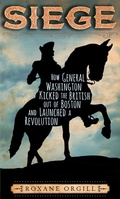 Cover: Siege: How General Washington Kicked the British Out of Boston and Launched a Revolution - Candlewick Press,U.S.