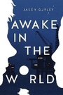 Cover: Awake in the World - Roaring Brook Press