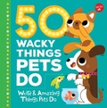 Cover: 50 Wacky Things Pets Do - Walter Foster Jr.