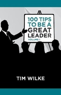Cover: 100 Tips to Be a Great Leader - Tim Wilke