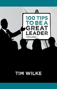 Enlarge image Cover: 100 Tips to Be a Great Leader - Tim Wilke