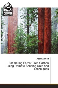 Enlarge image Cover: Estimating Forest Tree Carbon using Remote Sensing Data and Techniques - Noor Publishing