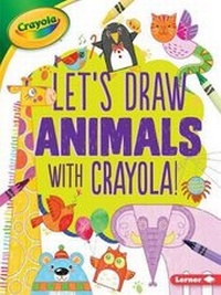 Enlarge image Cover: Let's Draw Animals with Crayola (R) ! - Lerner Publications (Tm)