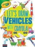 Cover: Let's Draw Vehicles with Crayola (R) ! - Lerner Publications (Tm)