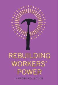 Enlarge image Cover: Rebuilding Workers Power - Haymarket Books