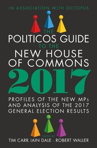 Enlarge image Cover: The Politicos Guide to the New House of Commons 2017 - Biteback Publishing