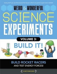 Abbildung von: Weird & Wonderful Science Experiments, Volume 3: Build It - Moondance Press -- Quarto Library