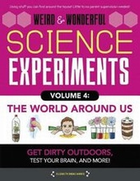 Abbildung von: Weird & Wonderful Science Experiments Volume 4: The World Around Us - Quarto Publishing Group USA
