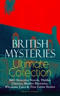 Cover: BRITISH MYSTERIES Ultimate Collection: 560+ Detective Novels, Thriller Classics, Murder Mysteries, Whodunit Tales & True Crime Stories (Illustrated Edition) - e-artnow