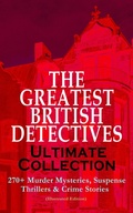 Cover: THE GREATEST BRITISH DETECTIVES - Ultimate Collection: 270+ Murder Mysteries, Suspense Thrillers & Crime Stories (Illustrated Edition) - e-artnow