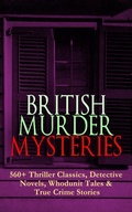 Cover: BRITISH MURDER MYSTERIES: 560+ Thriller Classics, Detective Novels, Whodunit Tales & True Crime Stories - e-artnow