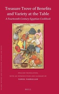 Cover: Treasure Trove of Benefits and Variety at the Table: A Fourteenth-Century Egyptian Cookbook - Brill