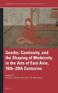 Cover: Gender, Continuity, and the Shaping of Modernity in the Arts of East Asia, 16th-20th Centuries - Brill